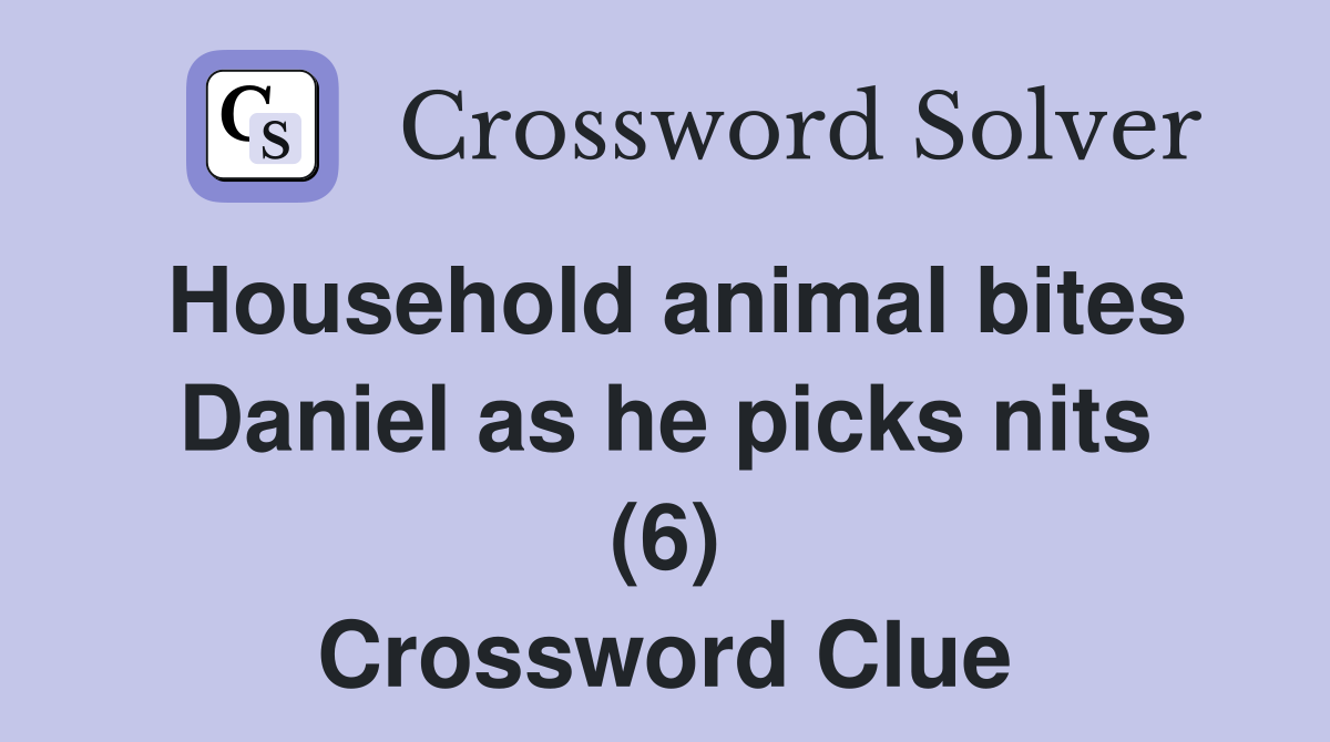 Household animal bites Daniel as he picks nits (6) Crossword Clue
